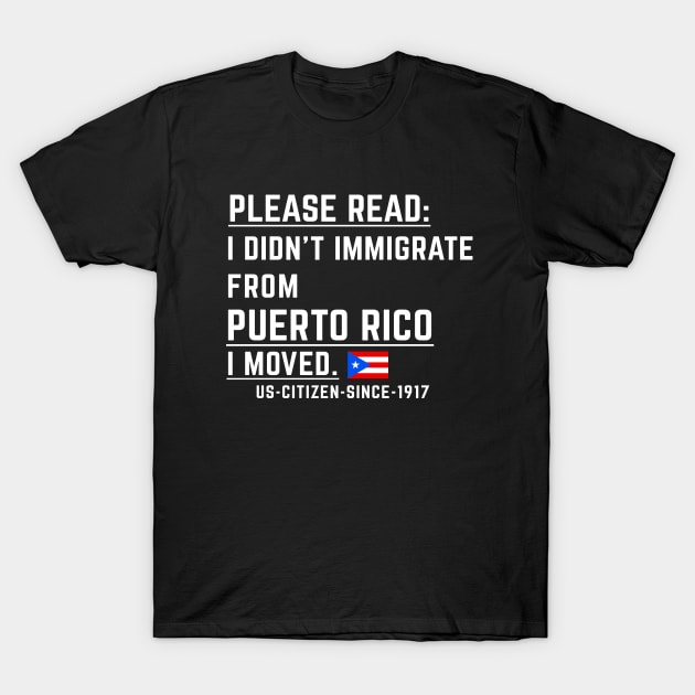 Puerto Rican US Citizen - I Didn't Immigrate, I moved T-Shirt by PuertoRicoShirts